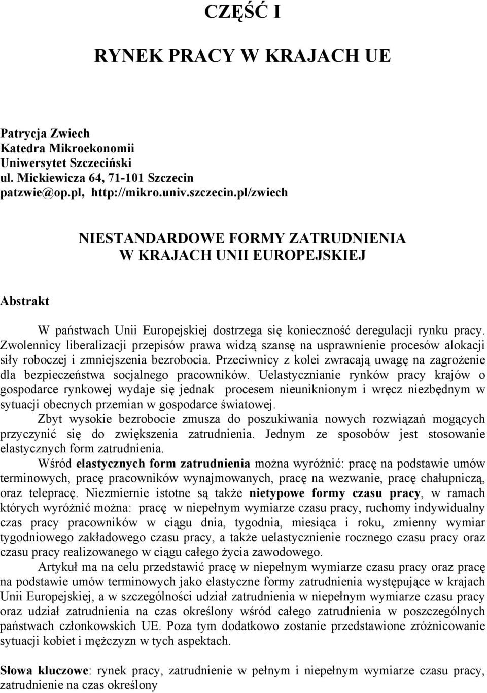 Zwolennicy liberalizacji przepisów prawa widzą szansę na usprawnienie procesów alokacji siły roboczej i zmniejszenia bezrobocia.