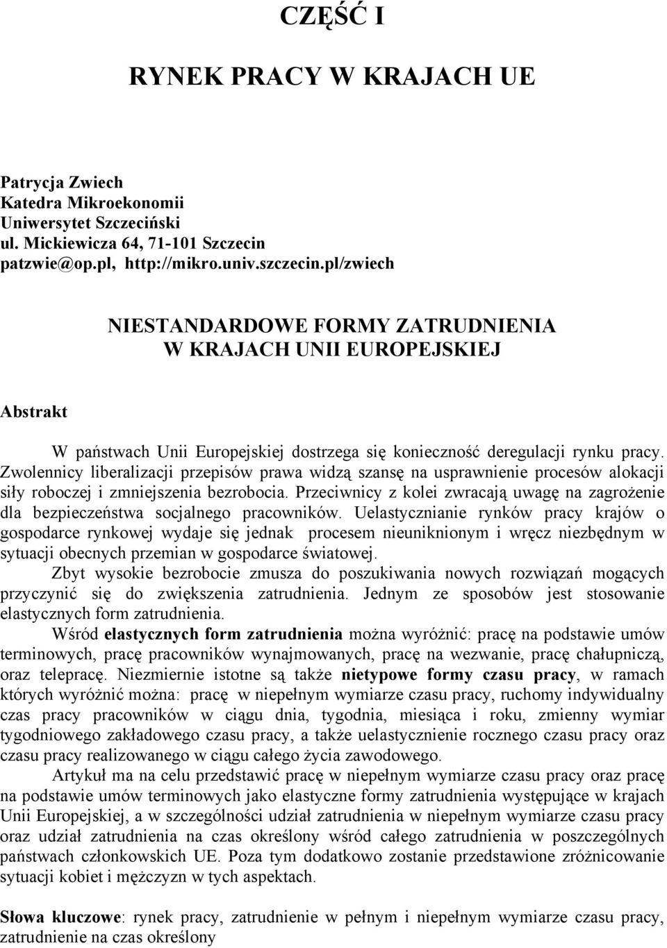 Zwolennicy liberalizacji przepisów prawa widzą szansę na usprawnienie procesów alokacji siły roboczej i zmniejszenia bezrobocia.