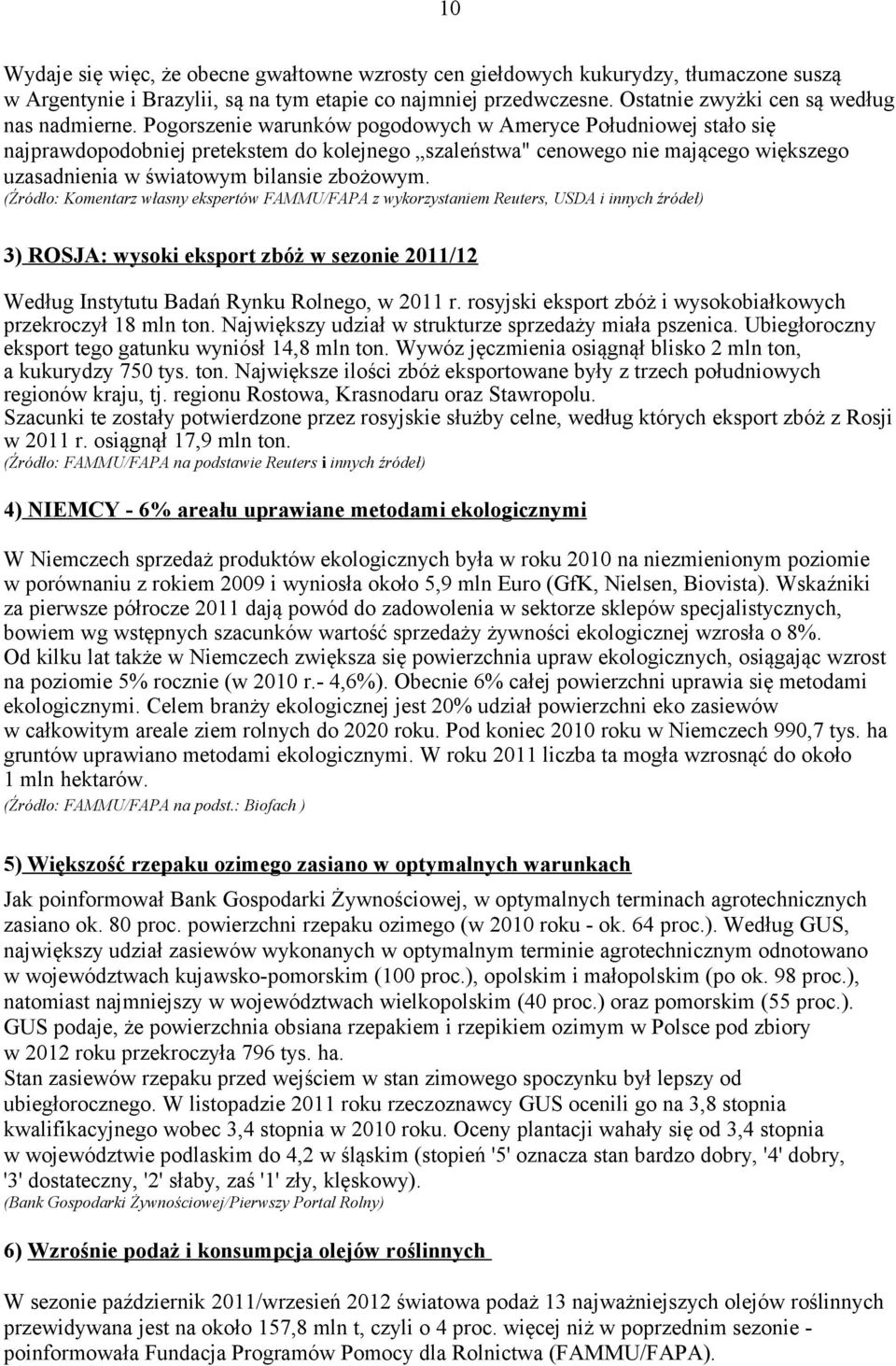 Pogorszenie warunków pogodowych w Ameryce Południowej stało się najprawdopodobniej pretekstem do kolejnego szaleństwa" cenowego nie mającego większego uzasadnienia w światowym bilansie zbożowym.