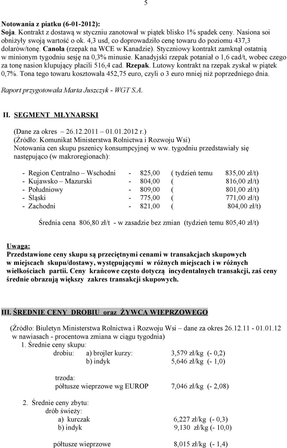 Kanadyjski rzepak potaniał o 1,6 cad/t, wobec czego za tonę nasion klupujący płacili 516,4 cad. Rzepak. Lutowy kontrakt na rzepak zyskał w piątek 0,7%.