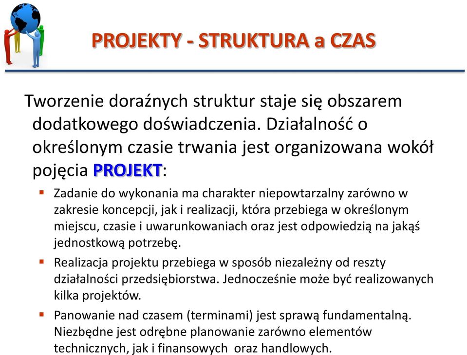 realizacji, która przebiega w określonym miejscu, czasie i uwarunkowaniach oraz jest odpowiedzią na jakąś jednostkową potrzebę.