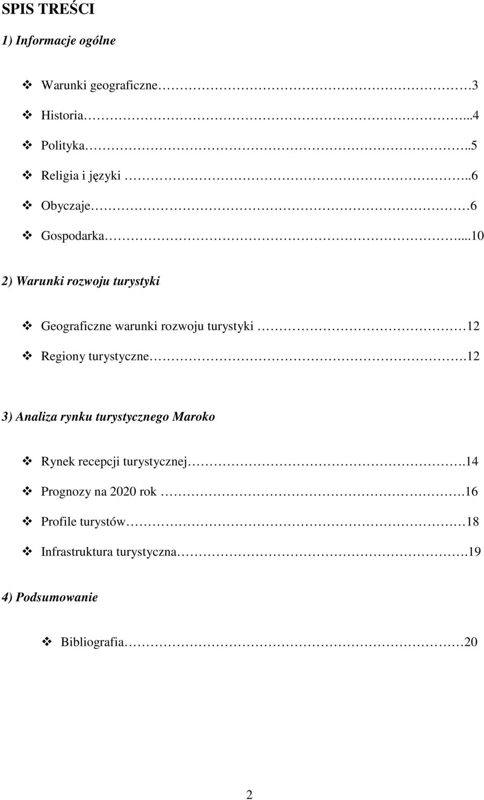 ..10 2) Warunki rozwoju turystyki Geograficzne warunki rozwoju turystyki 12 Regiony turystyczne.