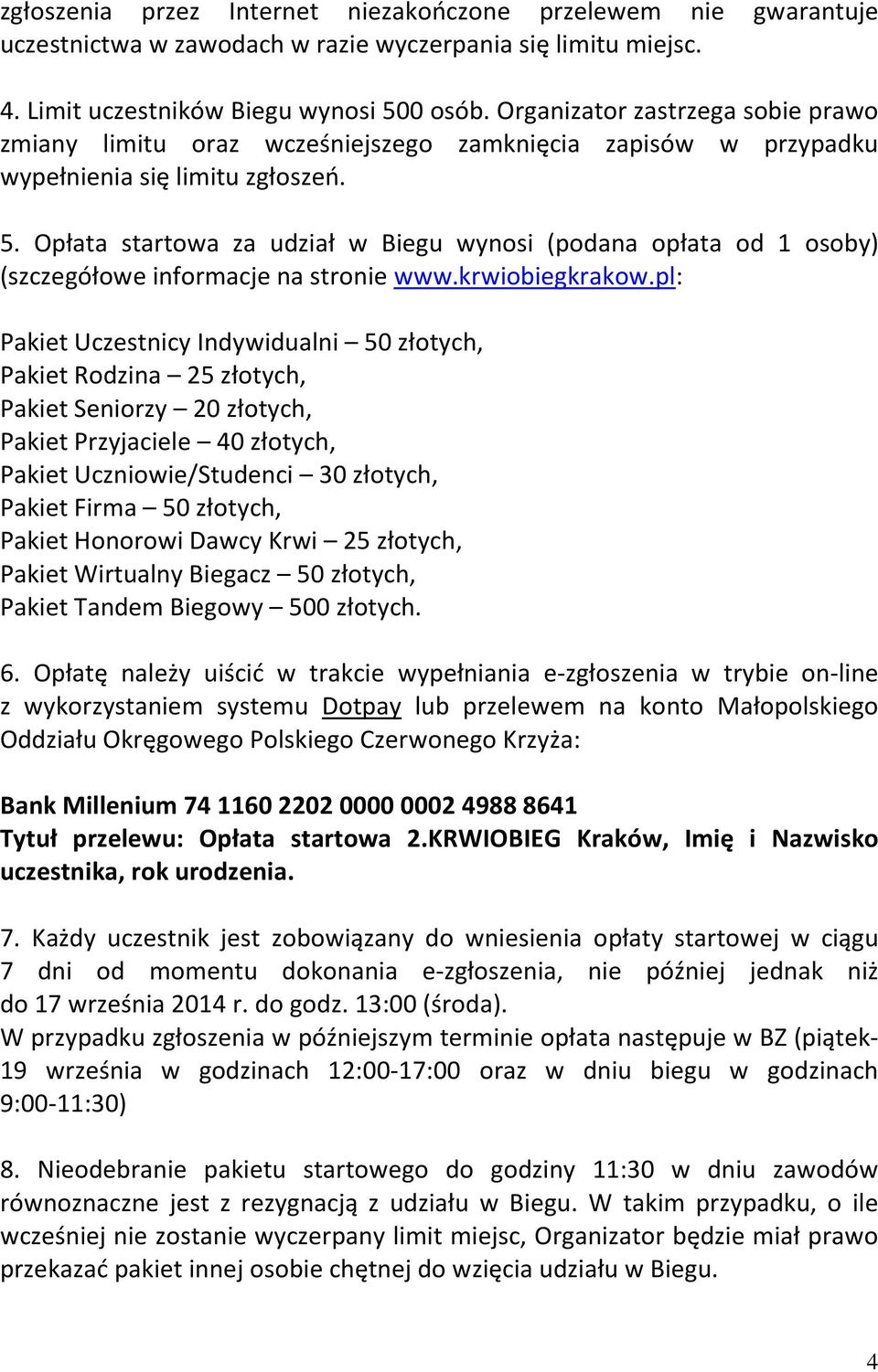 Opłata startowa za udział w Biegu wynosi (podana opłata od 1 osoby) (szczegółowe informacje na stronie www.krwiobiegkrakow.