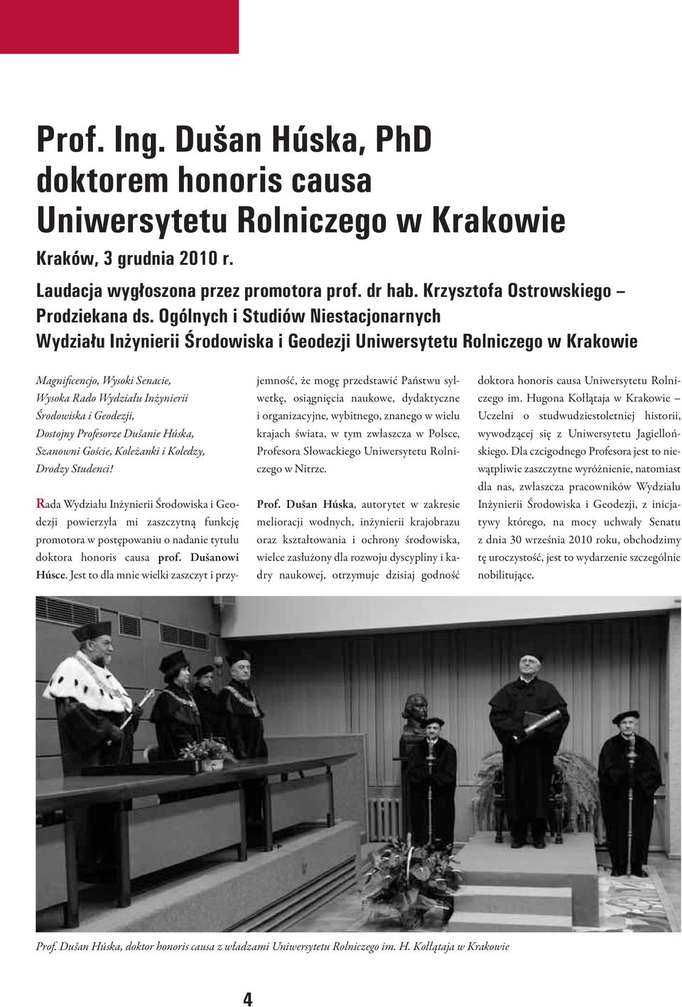Ogólnych i Studiów Niestacjonarnych Wydziału Inżynierii Środowiska i Geodezji Uniwersytetu Rolniczego w Krakowie Magnificencjo, Wysoki Senacie, Wysoka Rado Wydziału Inżynierii Środowiska i Geodezji,