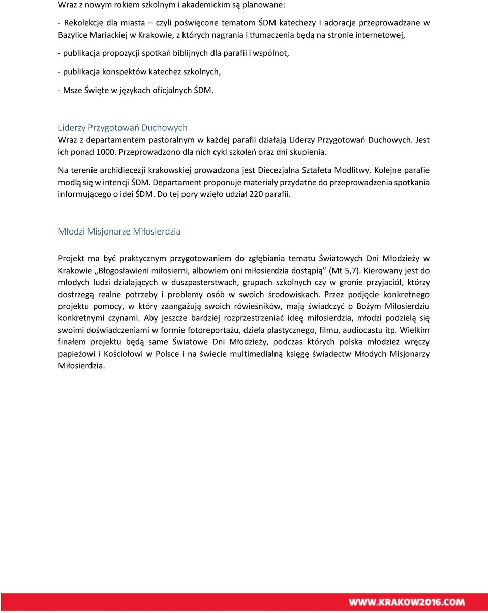 Liderzy Przygotowań Duchowych Wraz z departamentem pastoralnym w każdej parafii działają Liderzy Przygotowań Duchowych. Jest ich ponad 1000. Przeprowadzono dla nich cykl szkoleń oraz dni skupienia.