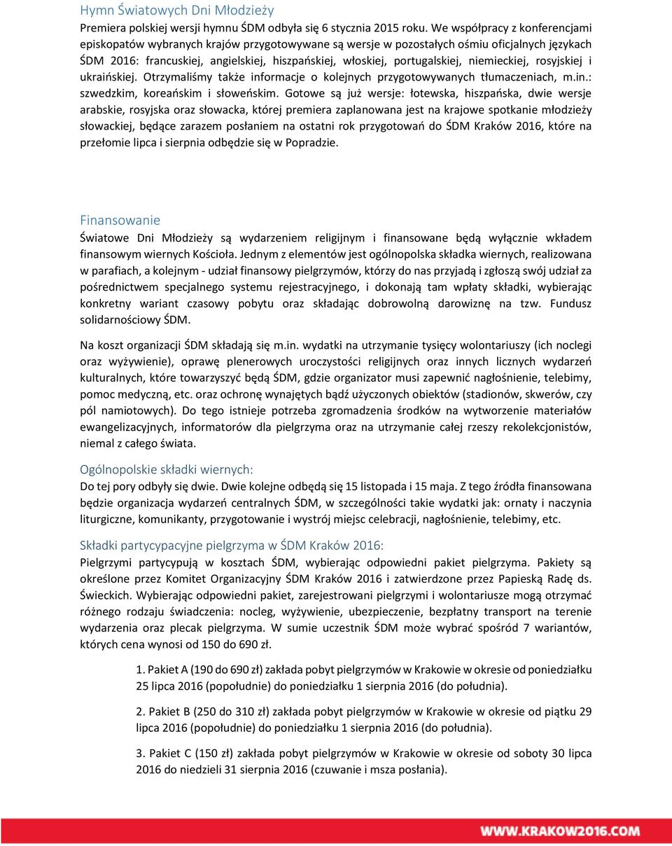 niemieckiej, rosyjskiej i ukraińskiej. Otrzymaliśmy także informacje o kolejnych przygotowywanych tłumaczeniach, m.in.: szwedzkim, koreańskim i słoweńskim.