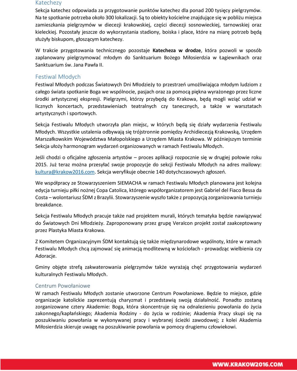 Pozostały jeszcze do wykorzystania stadiony, boiska i place, które na miarę potrzeb będą służyły biskupom, głoszącym katechezy.