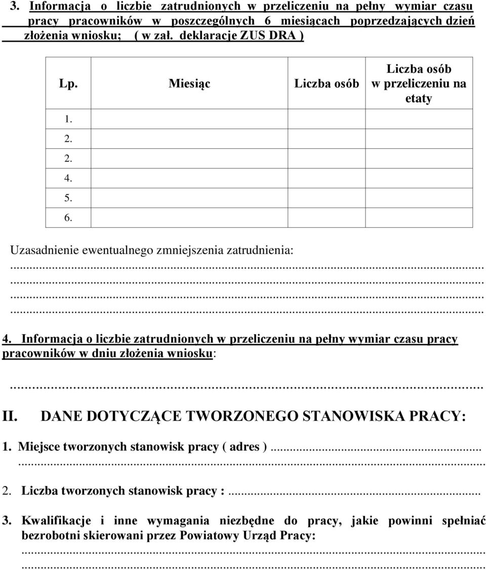 .. II. DANE DOTYCZĄCE TWORZONEGO STANOWISKA PRACY: 1. Miejsce tworzonych stanowisk pracy ( adres )...... 2. Liczba tworzonych stanowisk pracy :... 3.