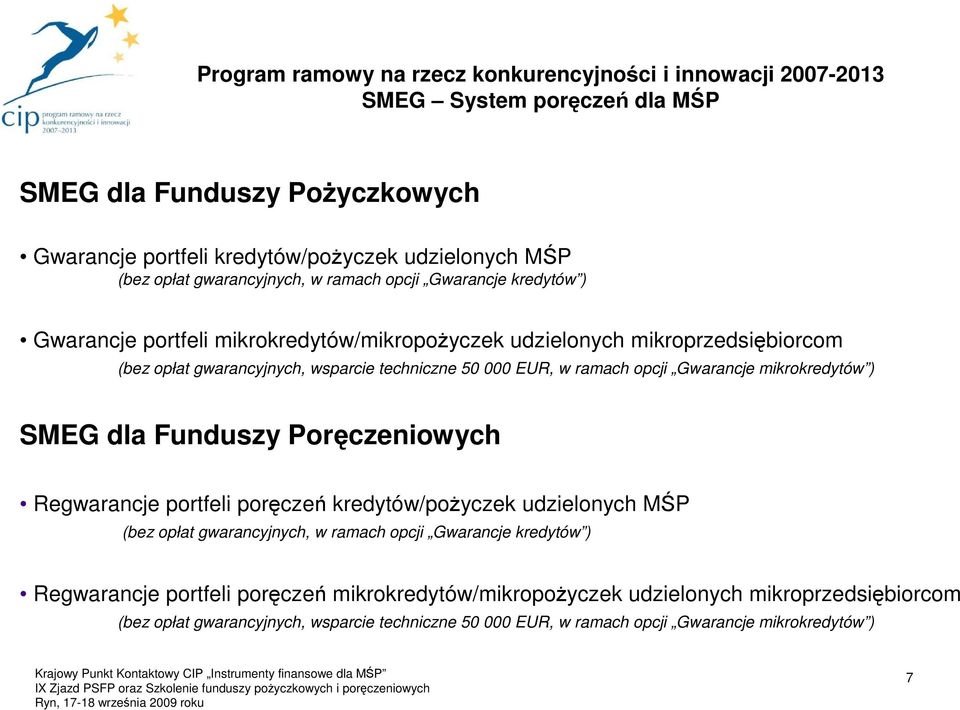 Regwarancje portfeli poręczeń kredytów/poŝyczek udzielonych MŚP (bez opłat gwarancyjnych, w ramach opcji Gwarancje kredytów ) Regwarancje portfeli poręczeń mikrokredytów/mikropoŝyczek udzielonych