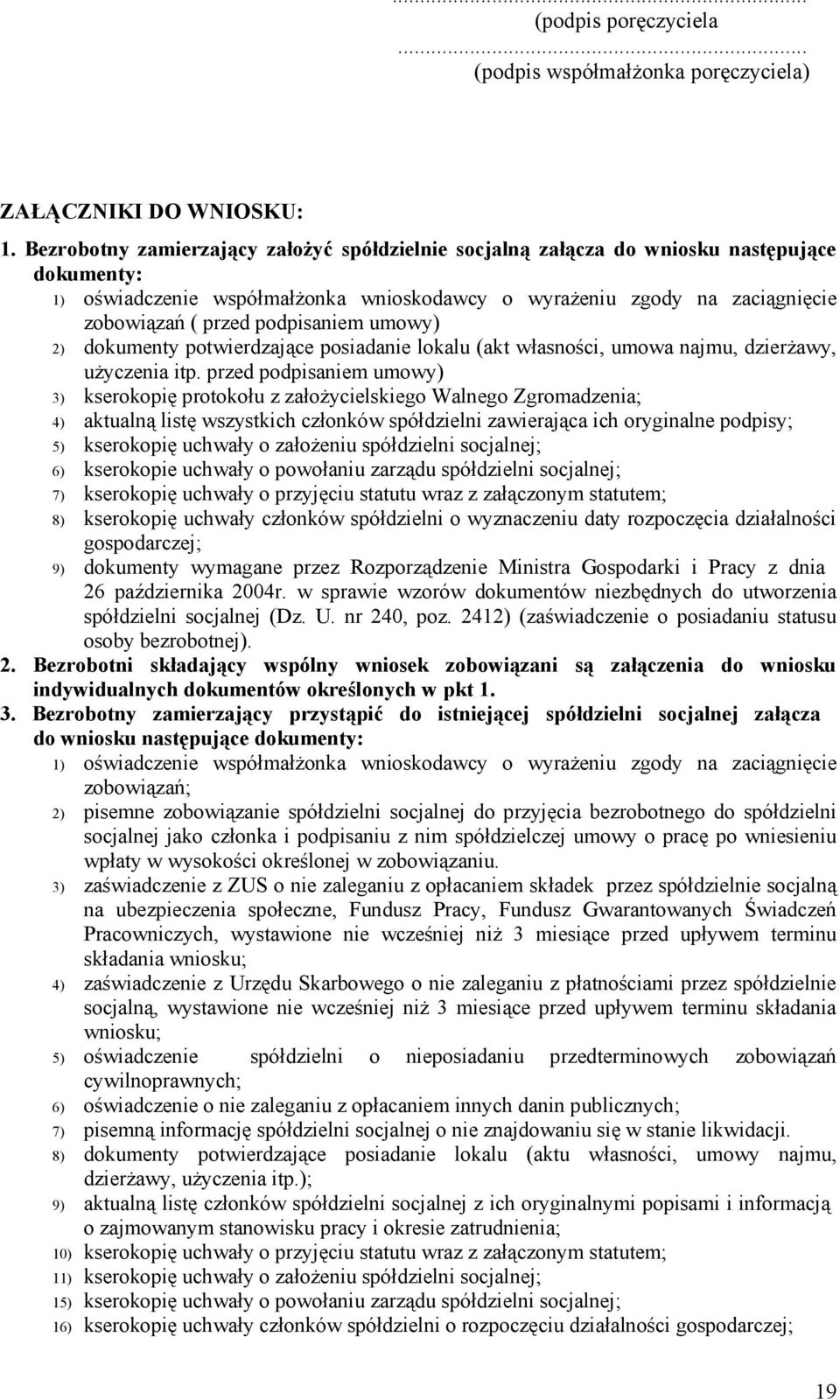 podpisaniem umowy) 2) dokumenty potwierdzające posiadanie lokalu (akt własności, umowa najmu, dzierżawy, użyczenia itp.