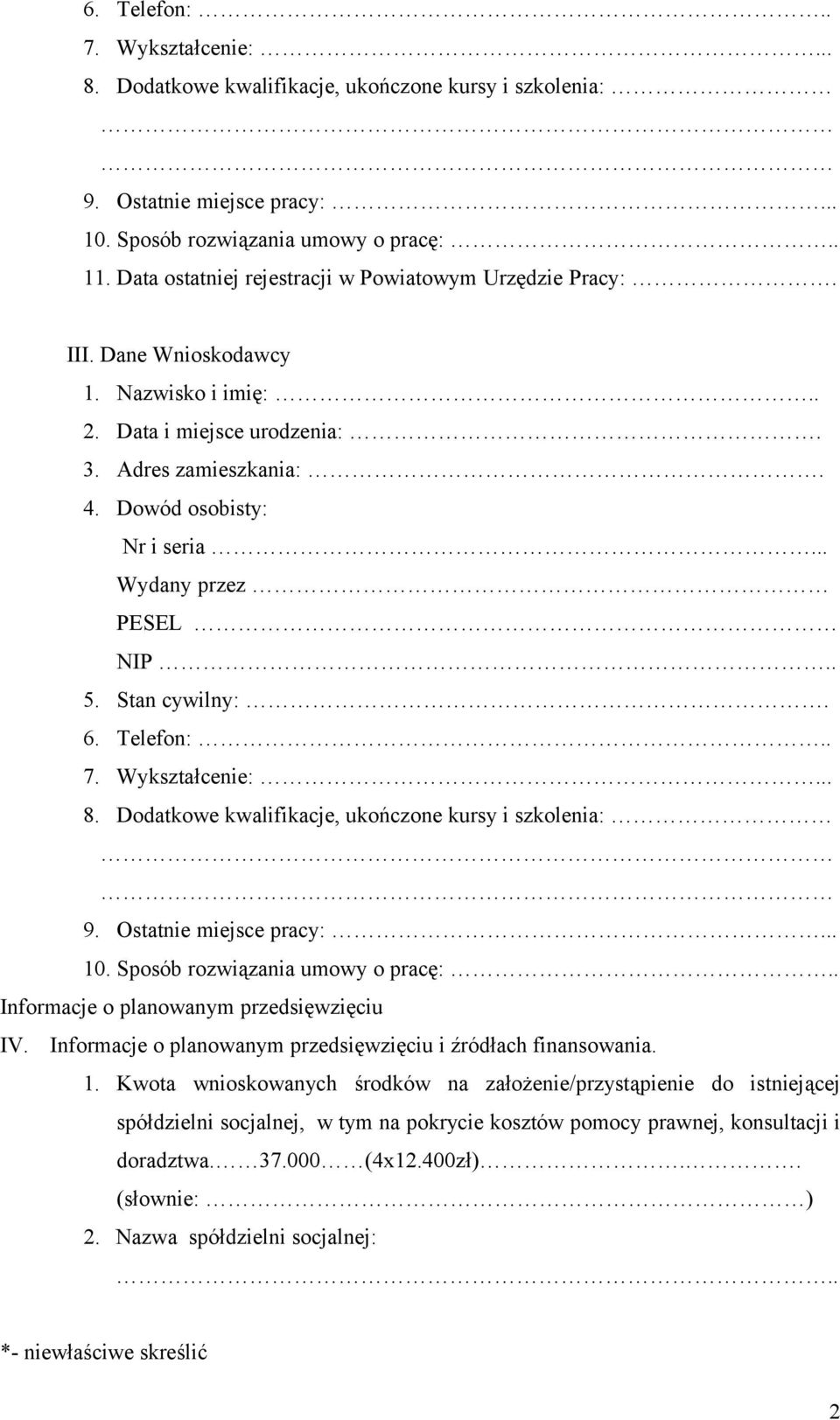 .. Wydany przez PESEL NIP.. 5. Stan cywilny:. 6. Telefon:.. 7. Wykształcenie:... 8. Dodatkowe kwalifikacje, ukończone kursy i szkolenia: 9. Ostatnie miejsce pracy:... 10.