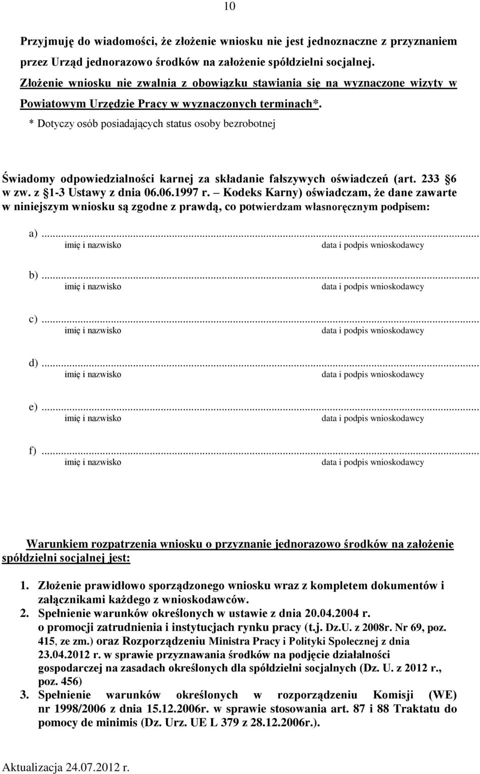 * Dotyczy osób posiadających status osoby bezrobotnej Świadomy odpowiedzialności karnej za składanie fałszywych oświadczeń (art. 233 6 w zw. z 1-3 Ustawy z dnia 06.06.1997 r.