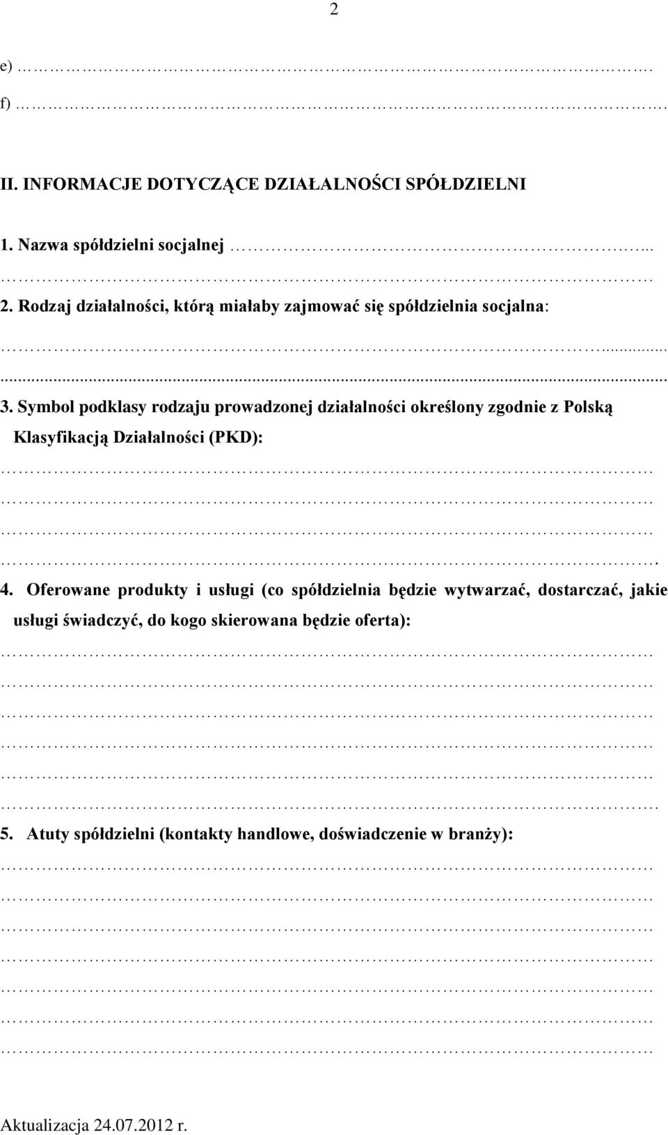 Symbol podklasy rodzaju prowadzonej działalności określony zgodnie z Polską Klasyfikacją Działalności (PKD):. 4.