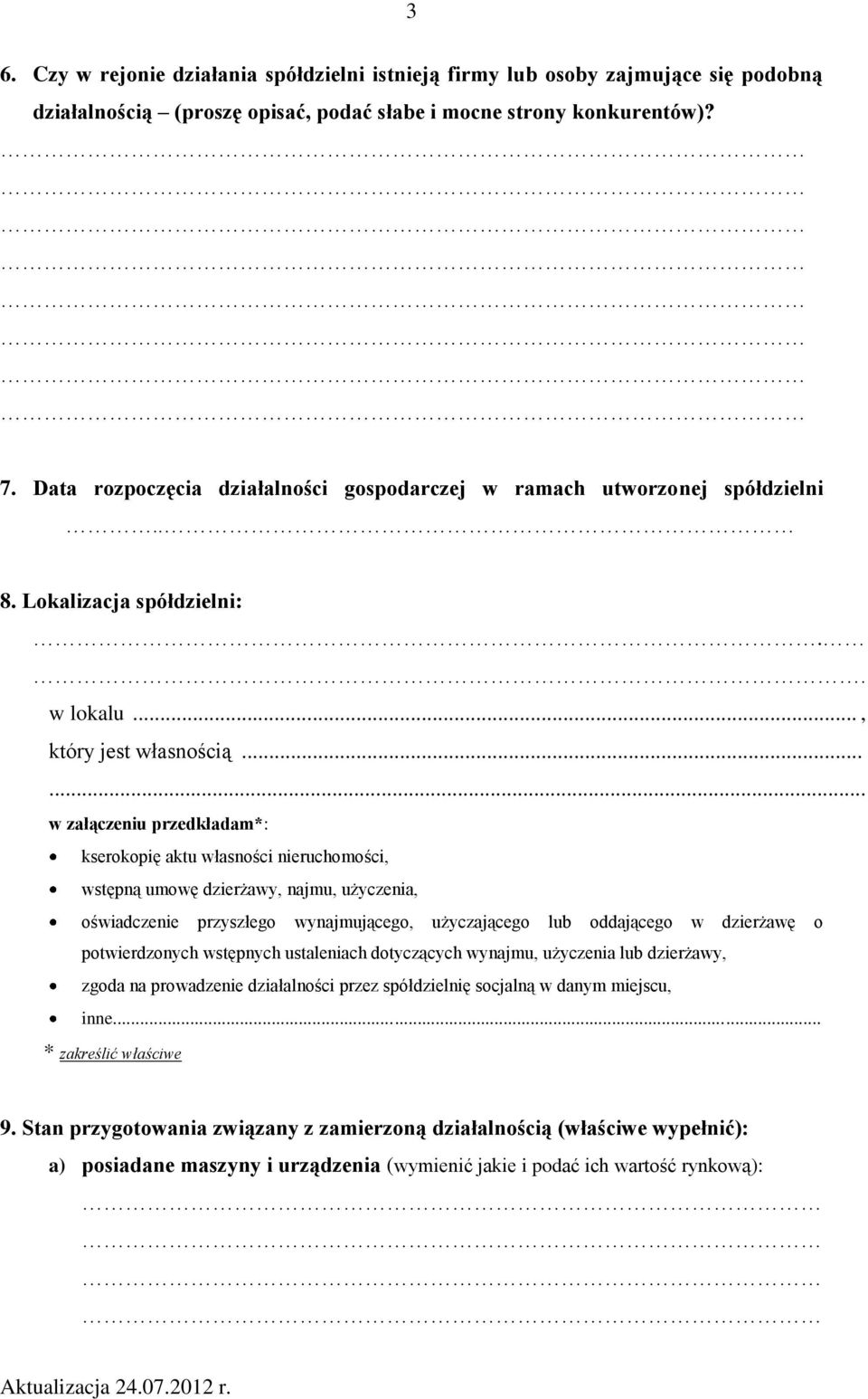 ..... w załączeniu przedkładam*: kserokopię aktu własności nieruchomości, wstępną umowę dzierżawy, najmu, użyczenia, oświadczenie przyszłego wynajmującego, użyczającego lub oddającego w dzierżawę o