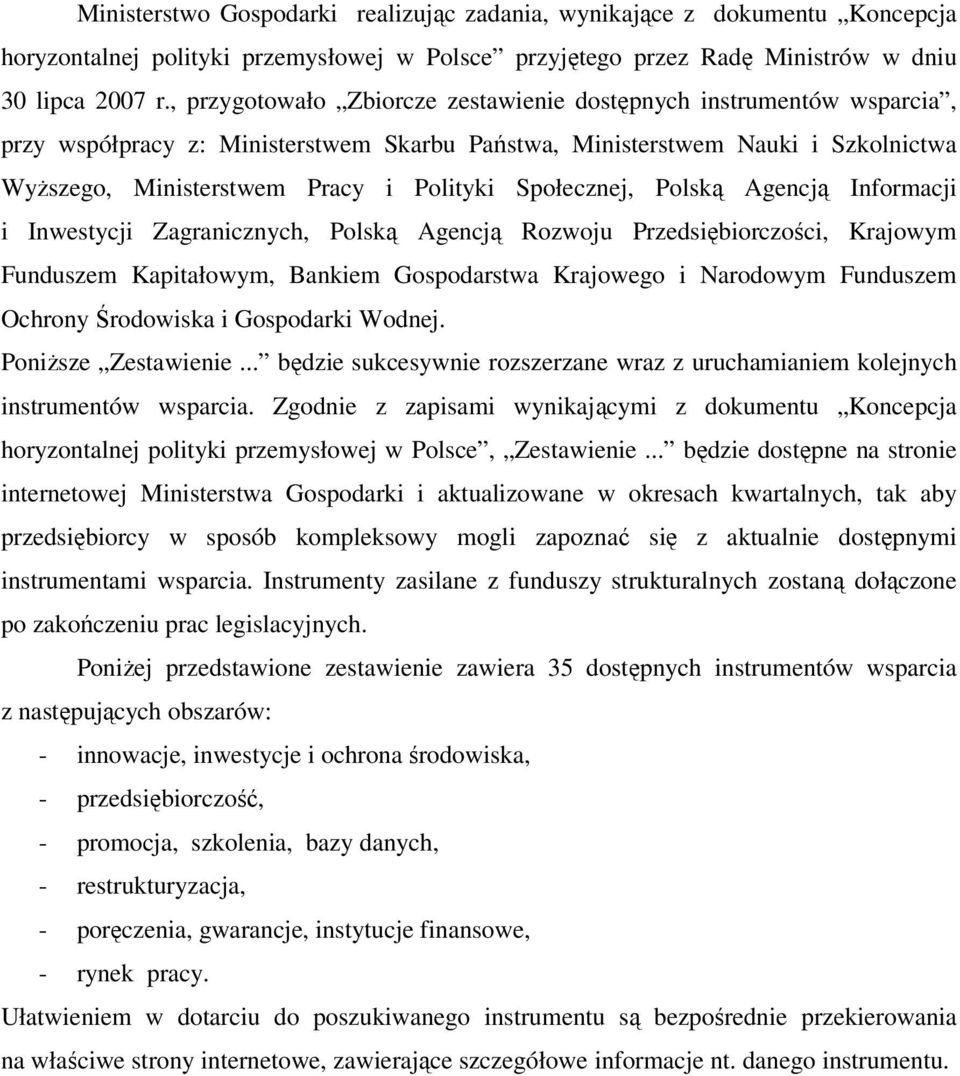Polską Agencją Informacji i Inwestycji Zagranicznych, Polską Agencją Rozwoju Przedsiębiorczości, Krajowym Funduszem Kapitałowym, Bankiem Gospodarstwa Krajowego i Narodowym Funduszem Ochrony