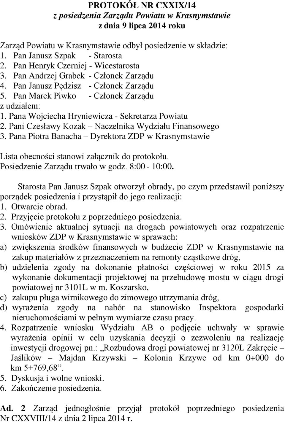 Pana Wojciecha Hryniewicza - Sekretarza Powiatu 2. Pani Czesławy Kozak Naczelnika Wydziału Finansowego 3.