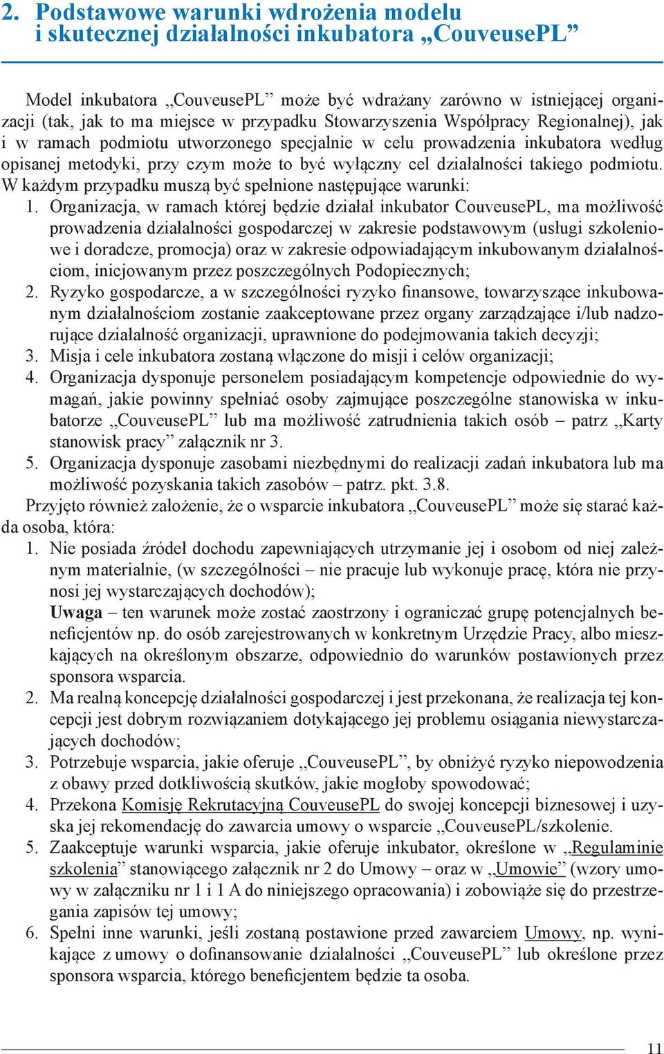 działalności takiego podmiotu. W każdym przypadku muszą być spełnione następujące warunki: 1.