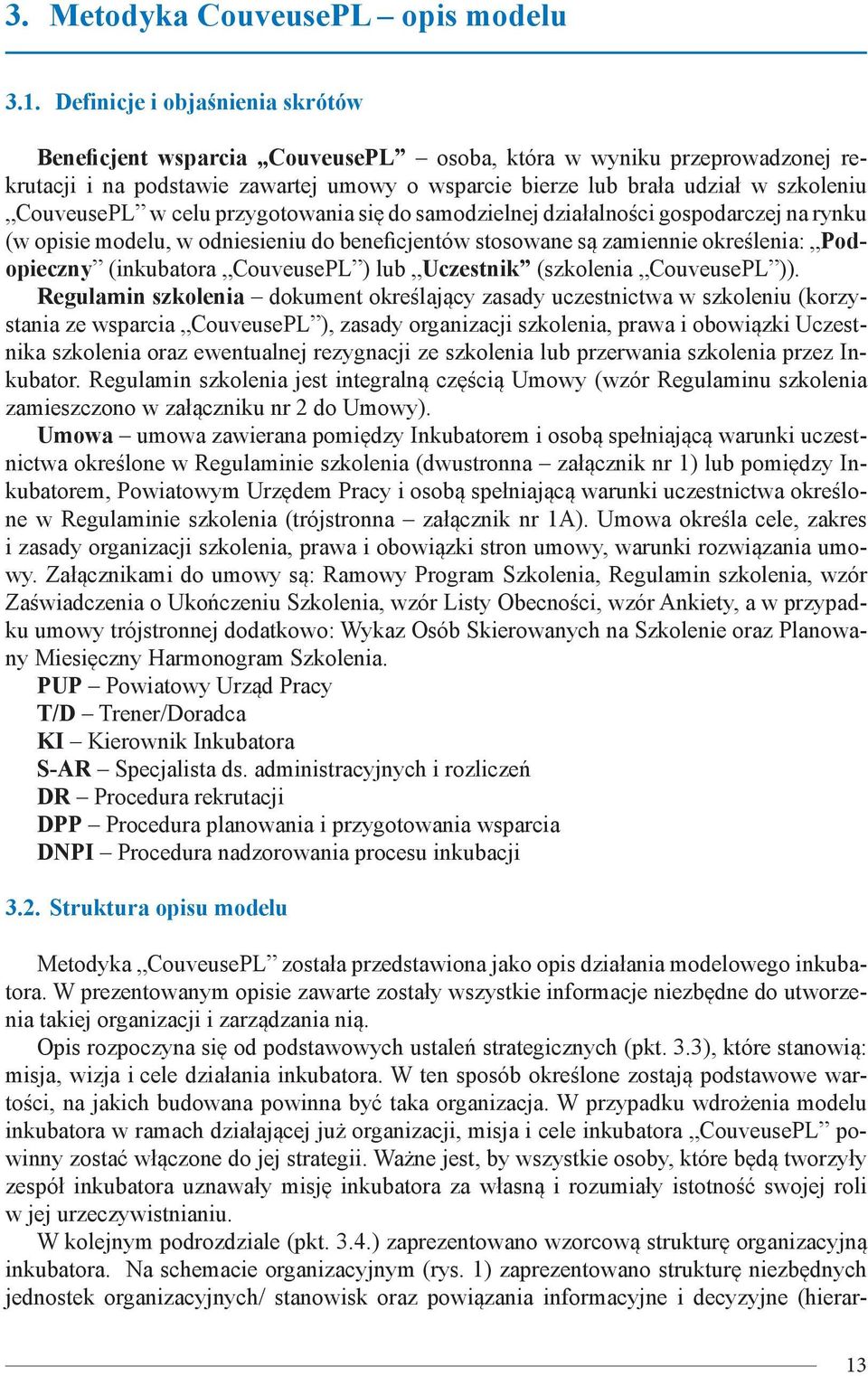 CouveusePL w celu przygotowania się do samodzielnej działalności gospodarczej na rynku (w opisie modelu, w odniesieniu do beneficjentów stosowane są zamiennie określenia: Podopieczny (inkubatora