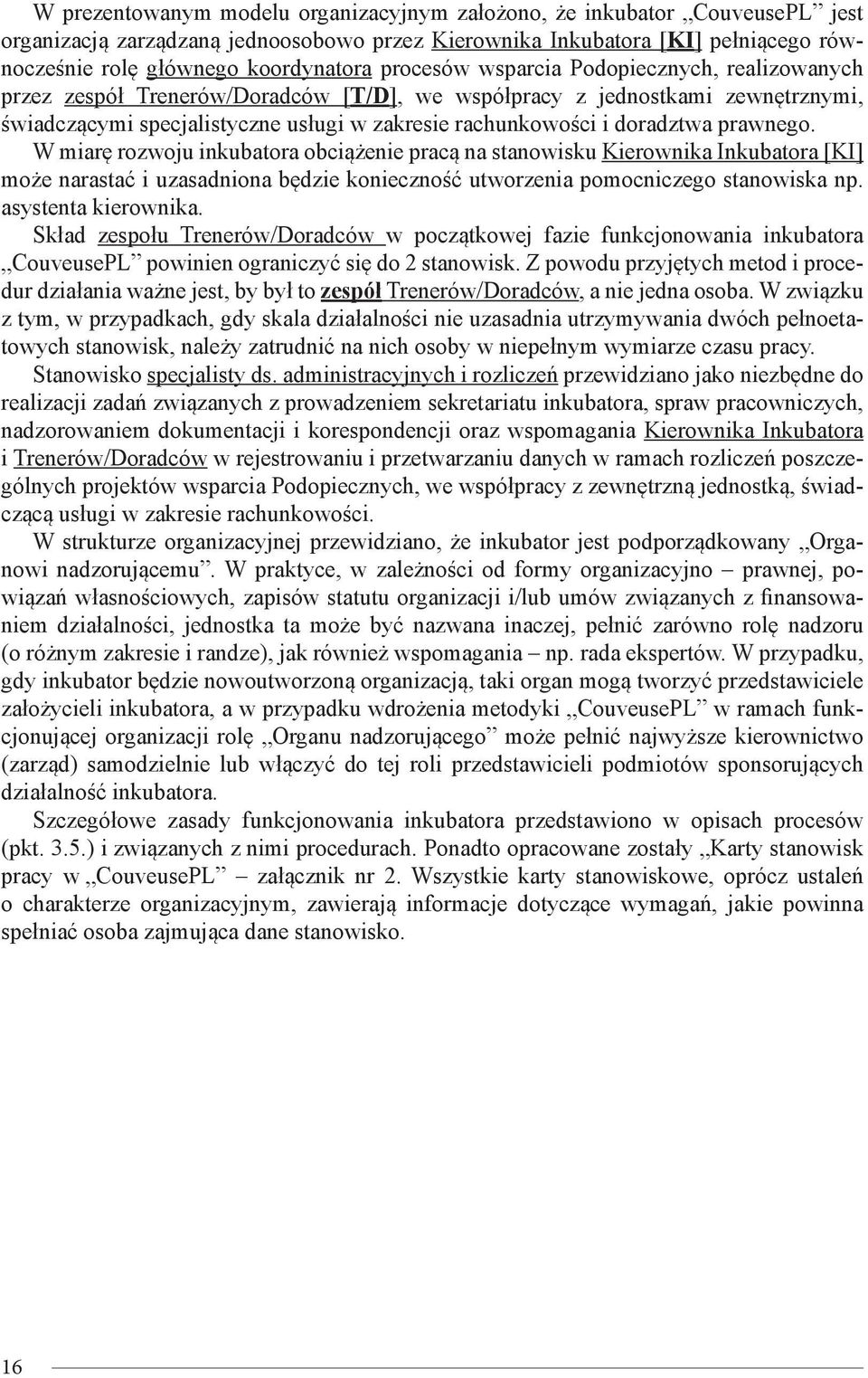 prawnego. W miarę rozwoju inkubatora obciążenie pracą na stanowisku Kierownika Inkubatora [KI] może narastać i uzasadniona będzie konieczność utworzenia pomocniczego stanowiska np.