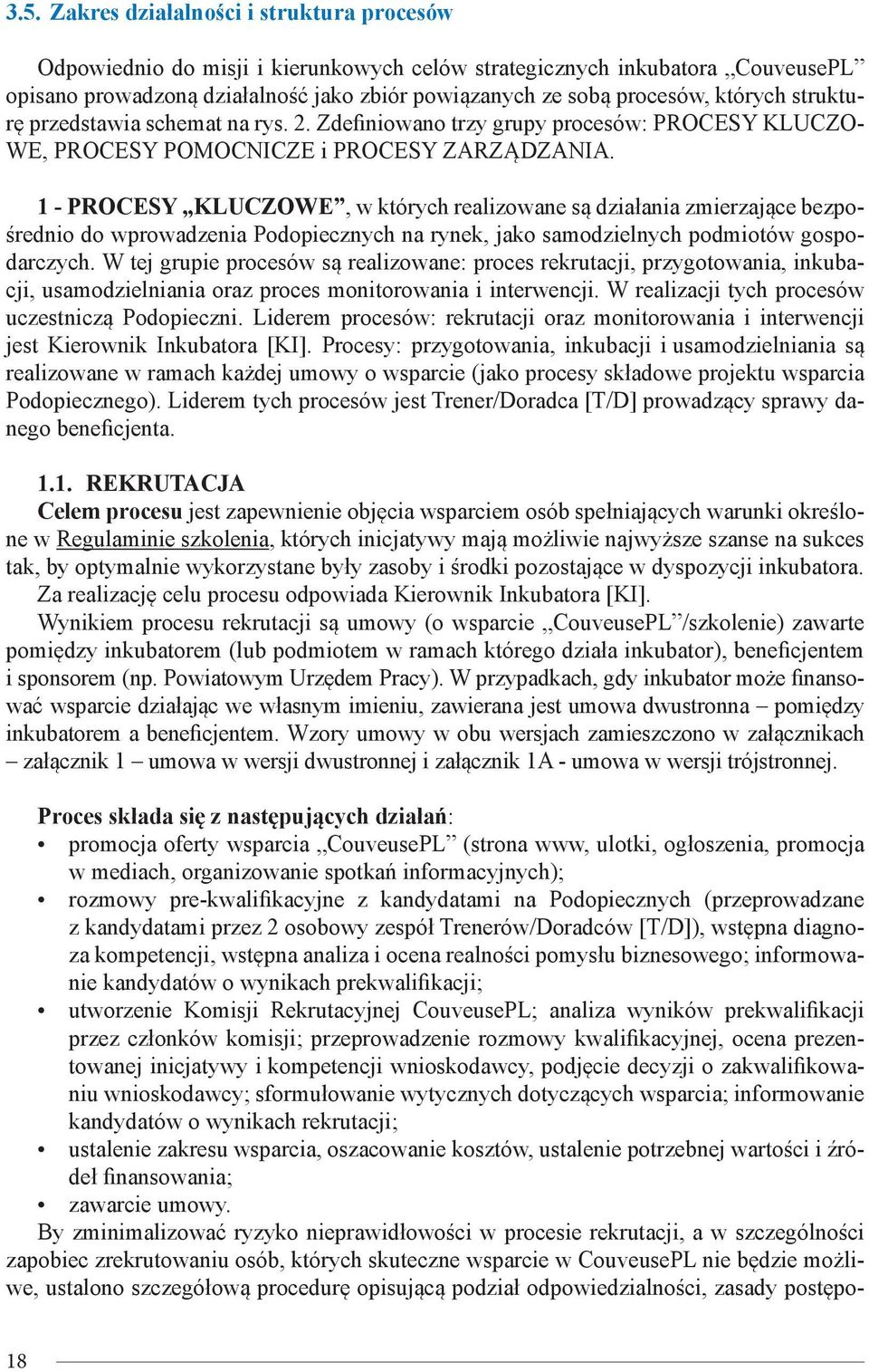 1 - PROCESY KLUCZOWE, w których realizowane są działania zmierzające bezpośrednio do wprowadzenia Podopiecznych na rynek, jako samodzielnych podmiotów gospodarczych.