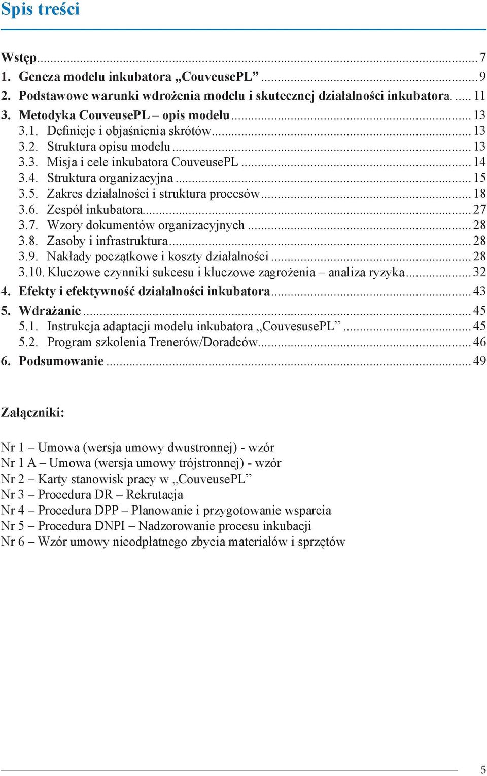 3.7. Wzory dokumentów organizacyjnych...28 3.8. Zasoby i infrastruktura...28 3.9. Nakłady początkowe i koszty działalności...28 3.10. Kluczowe czynniki sukcesu i kluczowe zagrożenia analiza ryzyka.