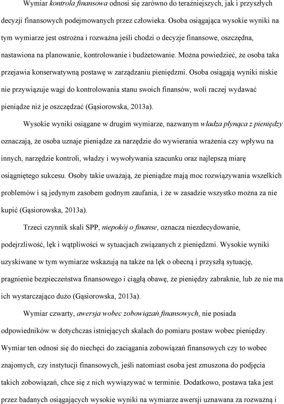 Można powiedzieć, że osoba taka przejawia konserwatywną postawę w zarządzaniu pieniędzmi.