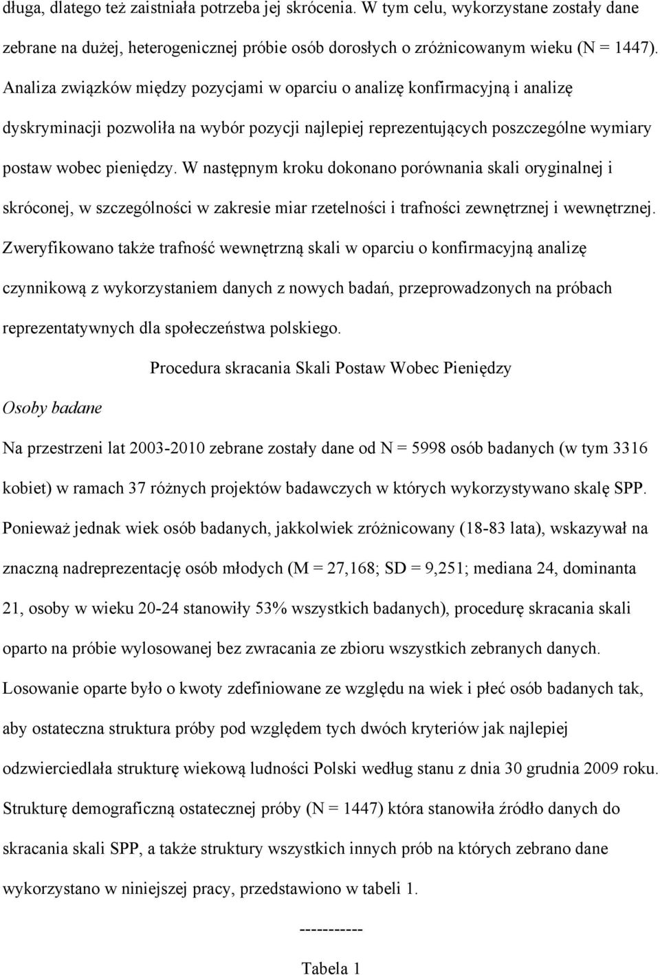 W następnym kroku dokonano porównania skali oryginalnej i skróconej, w szczególności w zakresie miar rzetelności i trafności zewnętrznej i wewnętrznej.