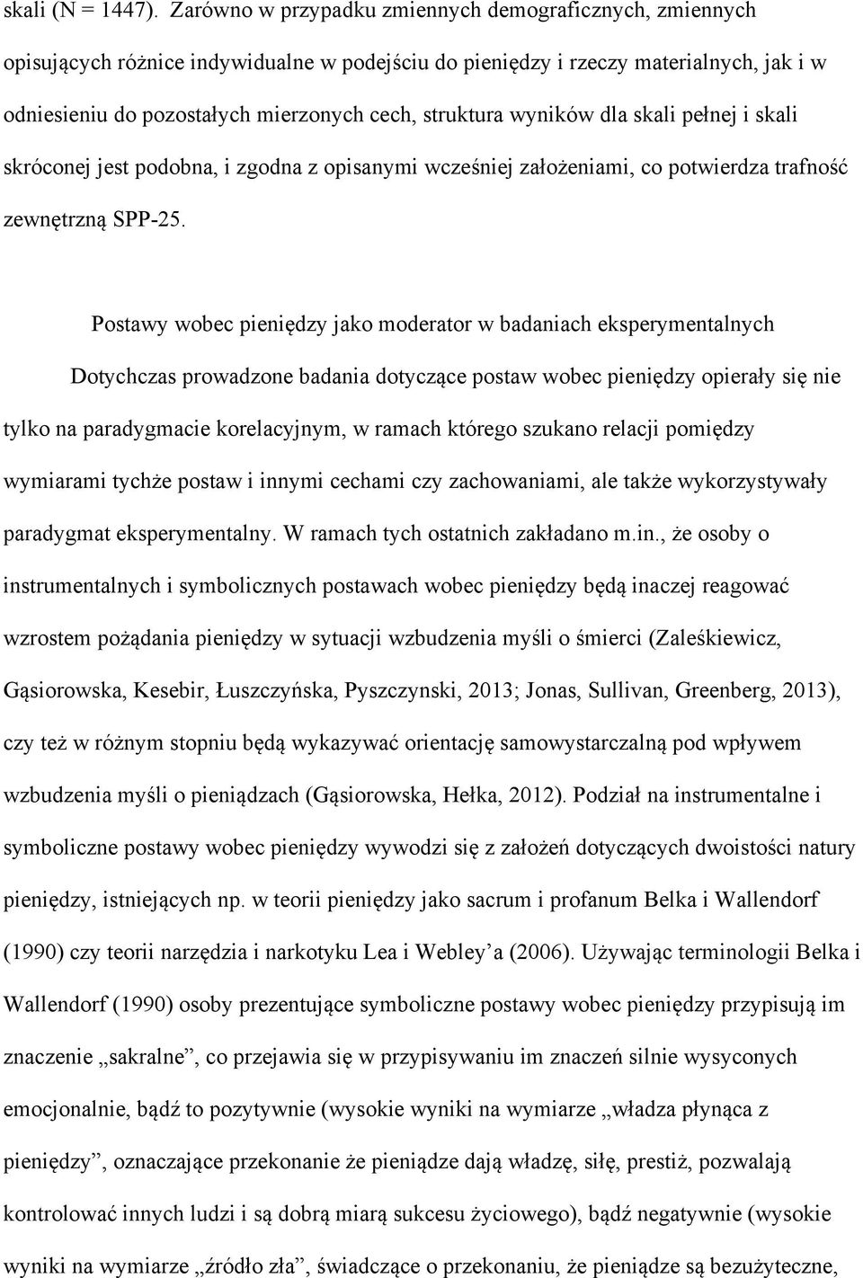 wyników dla skali pełnej i skali skróconej jest podobna, i zgodna z opisanymi wcześniej założeniami, co potwierdza trafność zewnętrzną SPP-25.
