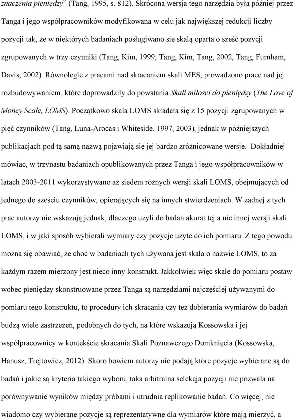 o sześć pozycji zgrupowanych w trzy czynniki (Tang, Kim, 1999; Tang, Kim, Tang, 2002, Tang, Furnham, Davis, 2002).