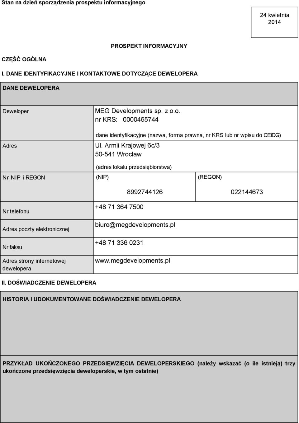 Armii Krajowej 6c/3 50-541 Wrocław dane identyfikacyjne (nazwa, forma prawna, nr KRS lub nr wpisu do CEiDG) (adres lokalu przedsiębiorstwa) Nr NIP i REGON (NIP) (REGON) 8992744126 022144673 Nr