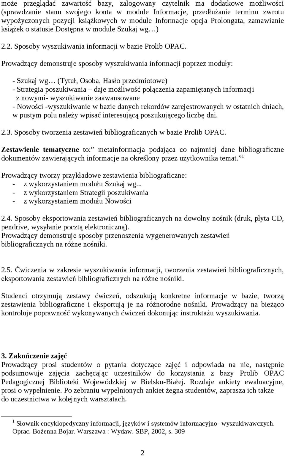 Prowadzący demonstruje sposoby wyszukiwania informacji poprzez moduły: - Szukaj wg (Tytuł, Osoba, Hasło przedmiotowe) - Strategia poszukiwania daje możliwość połączenia zapamiętanych informacji z