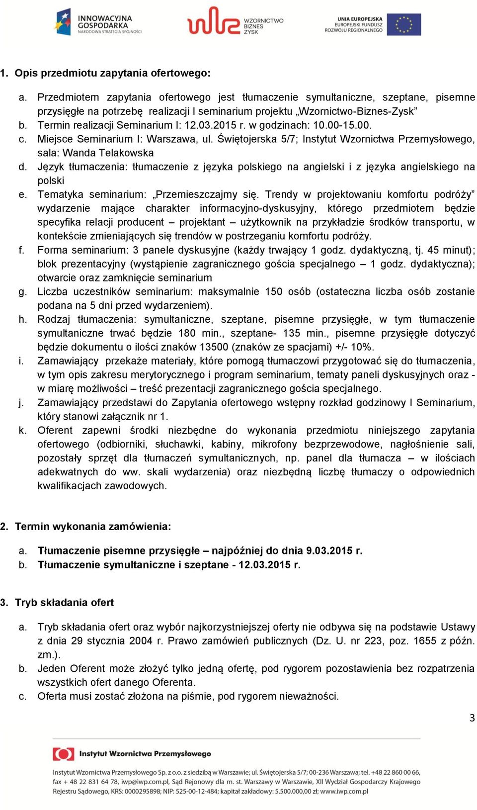 03.2015 r. w godzinach: 10.00-15.00. c. Miejsce Seminarium I: Warszawa, ul. Świętojerska 5/7; Instytut Wzornictwa Przemysłowego, sala: Wanda Telakowska d.