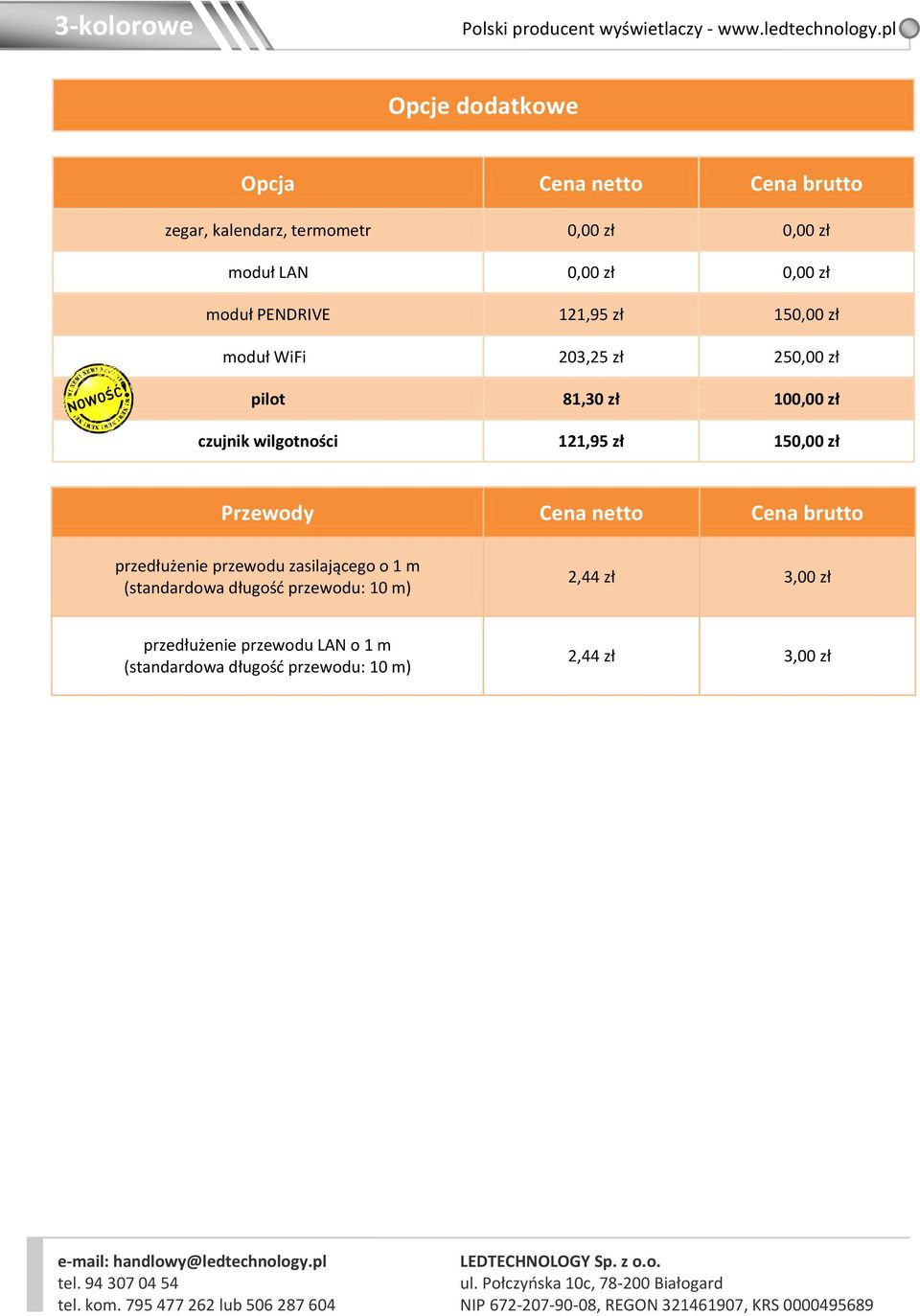 121,95 zł 150,00 zł Przewody Cena netto Cena brutto przedłużenie przewodu zasilającego o 1 m (standardowa długość