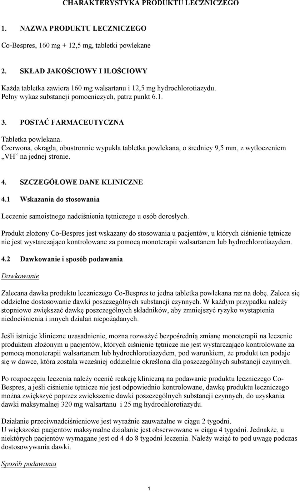 Czerwona, okrągła, obustronnie wypukła tabletka powlekana, o średnicy 9,5 mm, z wytłoczeniem VH na jednej stronie. 4. SZCZEGÓŁOWE DANE KLINICZNE 4.