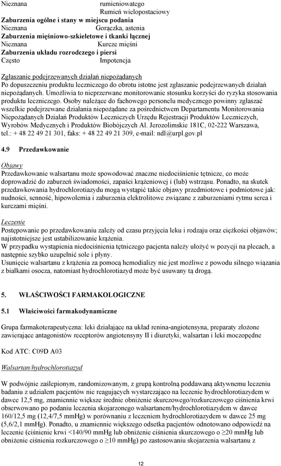 Umożliwia to nieprzerwane monitorowanie stosunku korzyści do ryzyka stosowania produktu leczniczego.