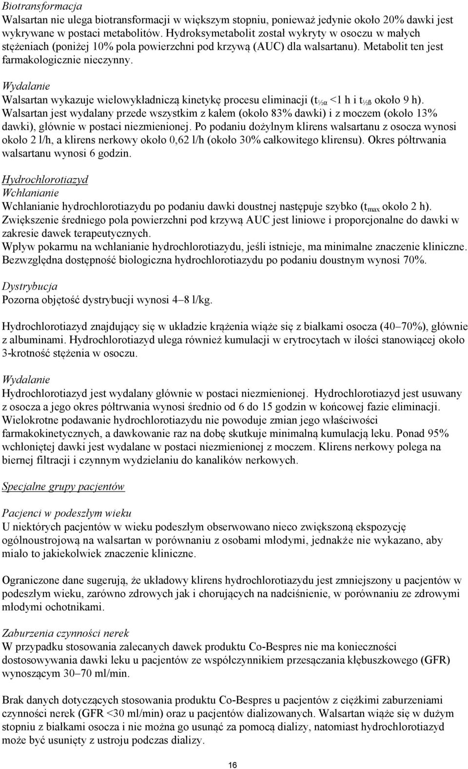 Wydalanie Walsartan wykazuje wielowykładniczą kinetykę procesu eliminacji (t ½α <1 h i t ½ß około 9 h).