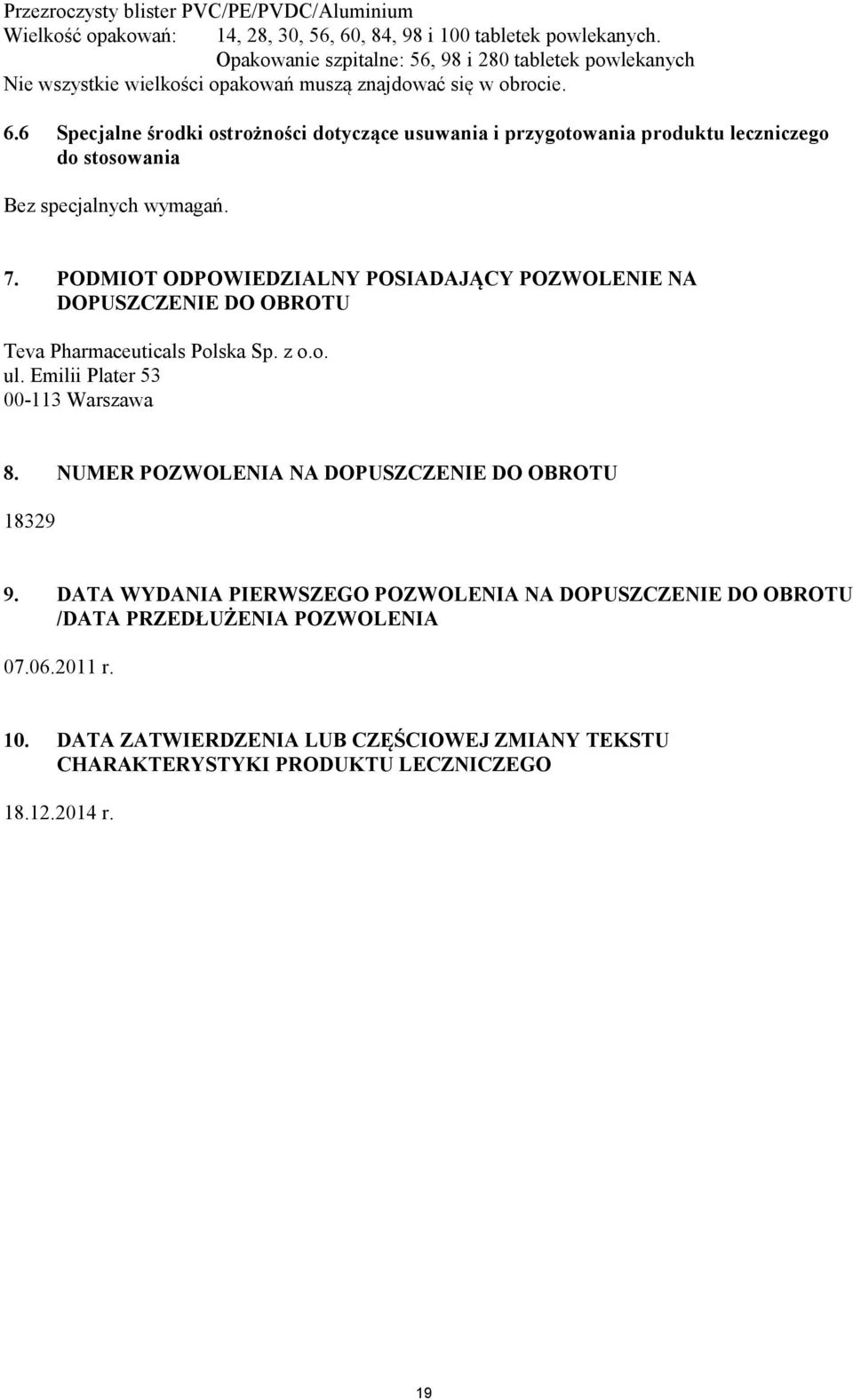 6 Specjalne środki ostrożności dotyczące usuwania i przygotowania produktu leczniczego do stosowania Bez specjalnych wymagań. 7.