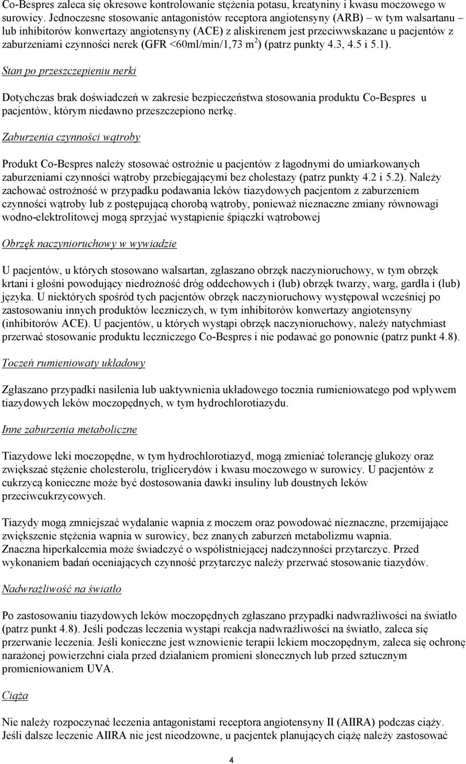 nerek (GFR <60ml/min/1,73 m 2 ) (patrz punkty 4.3, 4.5 i 5.1).