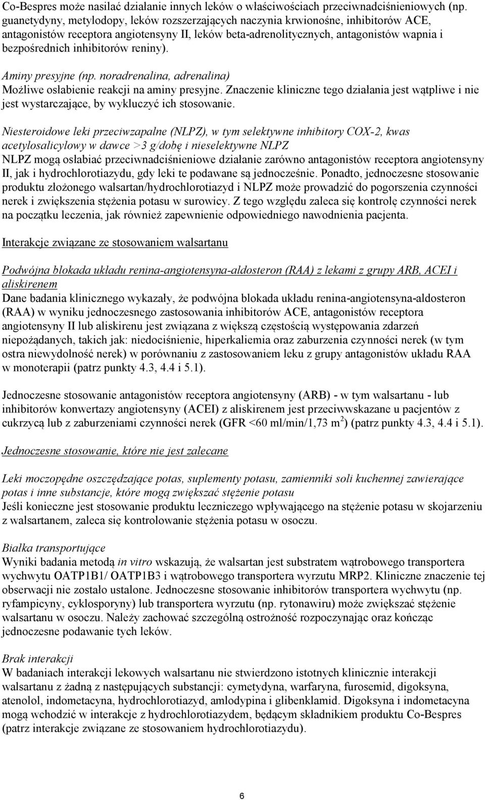 inhibitorów reniny). Aminy presyjne (np. noradrenalina, adrenalina) Możliwe osłabienie reakcji na aminy presyjne.