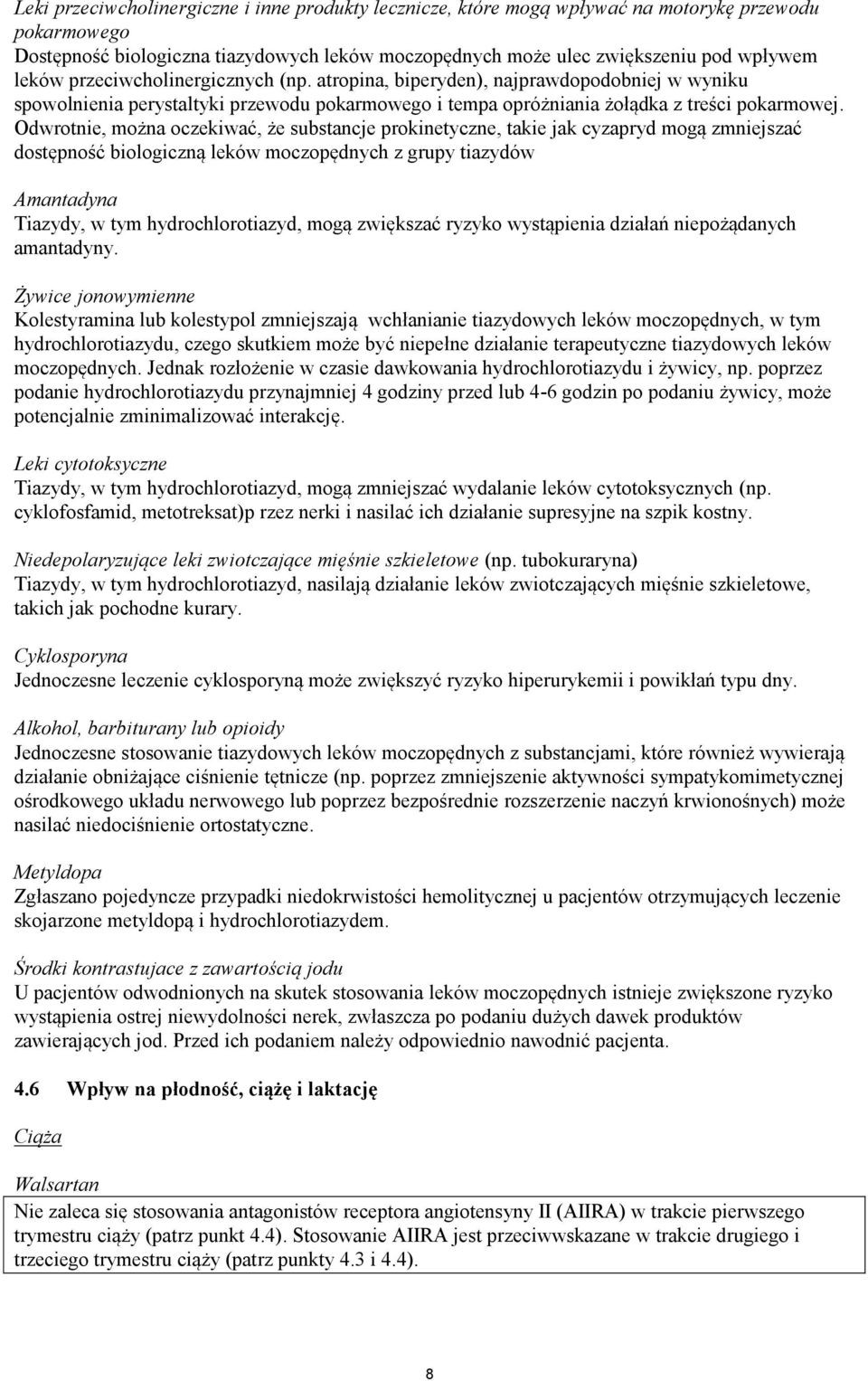 Odwrotnie, można oczekiwać, że substancje prokinetyczne, takie jak cyzapryd mogą zmniejszać dostępność biologiczną leków moczopędnych z grupy tiazydów Amantadyna Tiazydy, w tym hydrochlorotiazyd,