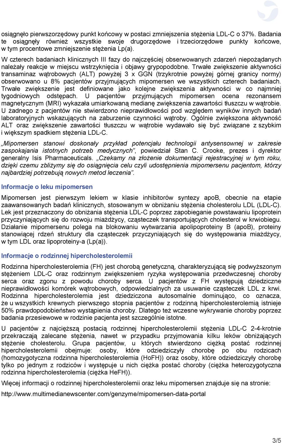 W czterech badaniach klinicznych III fazy do najczęściej obserwowanych zdarzeń niepożądanych należały reakcje w miejscu wstrzyknięcia i objawy grypopodobne.