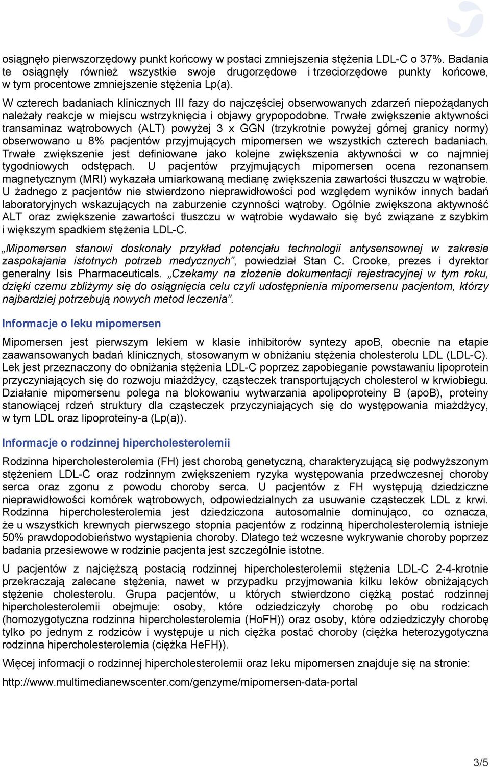 W czterech badaniach klinicznych III fazy do najczęściej obserwowanych zdarzeń niepożądanych należały reakcje w miejscu wstrzyknięcia i objawy grypopodobne.