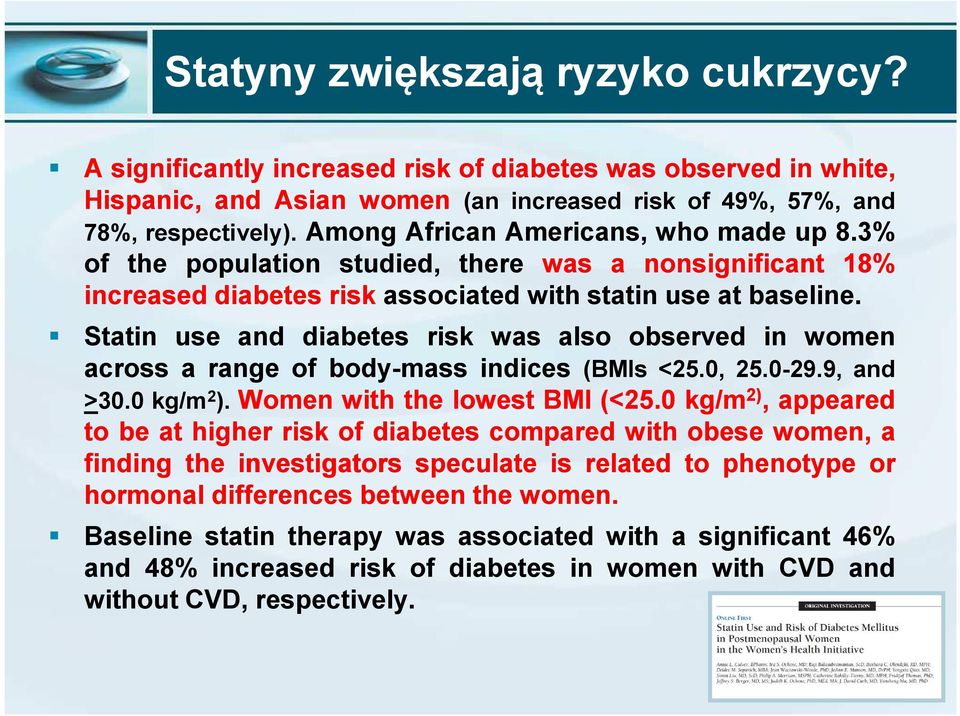 Statin use and diabetes risk was also observed in women across a range of body-mass indices (BMIs <25.0, 25.0-29.9, and >30.0 kg/m 2 ). Women with the lowest BMI (<25.