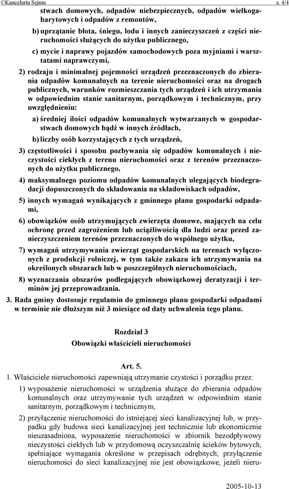 publicznego, c) mycie i naprawy pojazdów samochodowych poza myjniami i warsztatami naprawczymi, 2) rodzaju i minimalnej pojemności urządzeń przeznaczonych do zbierania odpadów komunalnych na terenie