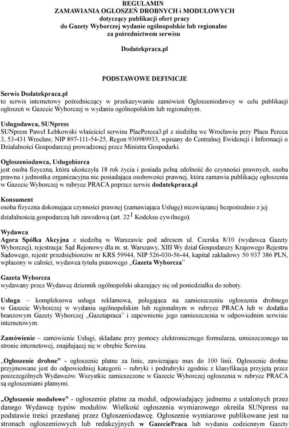pl to serwis internetowy pośredniczący w przekazywaniu zamówień Ogłoszeniodawcy w celu publikacji ogłoszeń w Gazecie Wyborczej w wydaniu ogólnopolskim lub regionalnym.