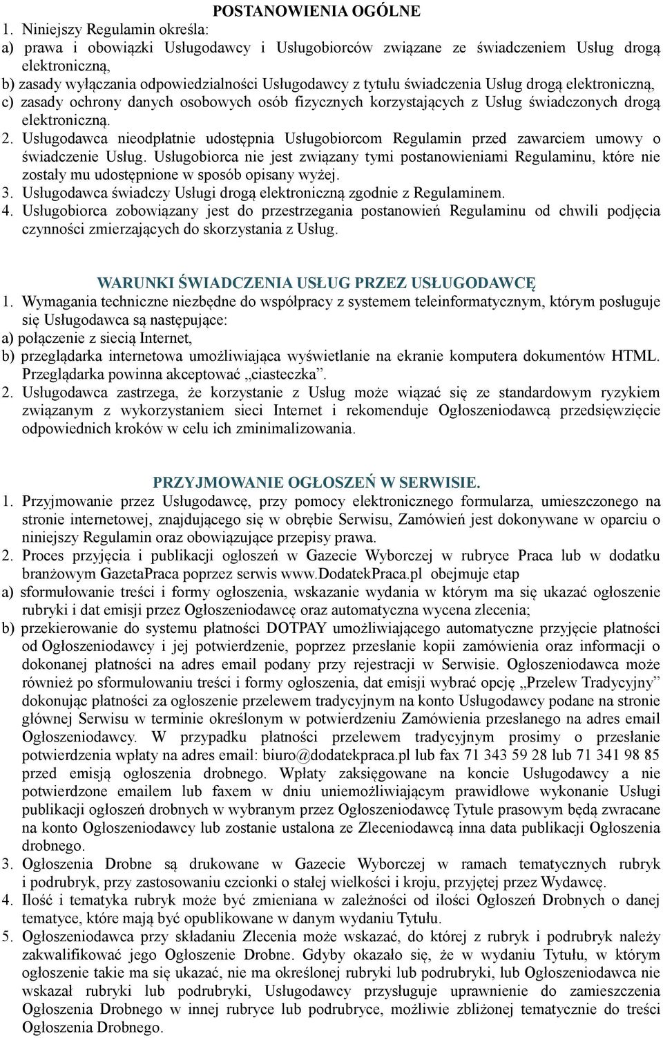 świadczenia Usług drogą elektroniczną, c) zasady ochrony danych osobowych osób fizycznych korzystających z Usług świadczonych drogą elektroniczną. 2.