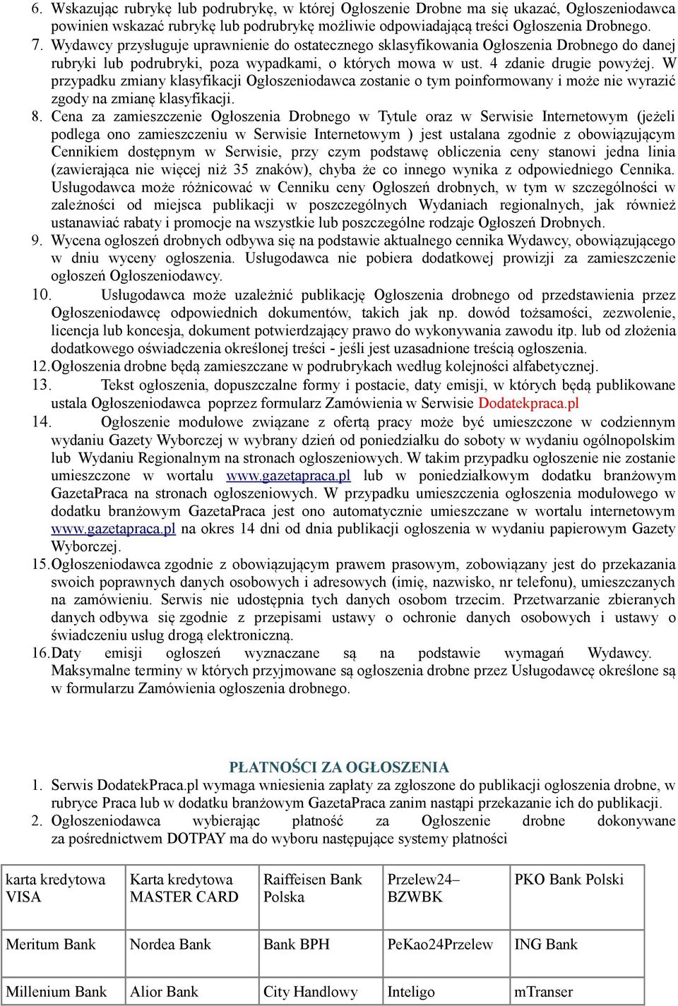 W przypadku zmiany klasyfikacji Ogłoszeniodawca zostanie o tym poinformowany i może nie wyrazić zgody na zmianę klasyfikacji. 8.