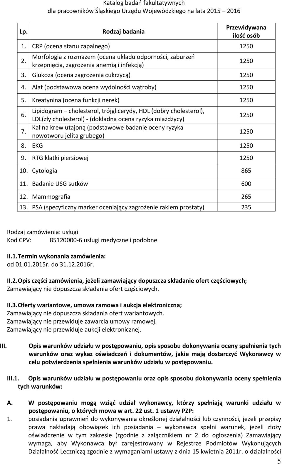 Alat (podstawowa ocena wydolności wątroby) 1250 5. Kreatynina (ocena funkcji nerek) 1250 6. 7.