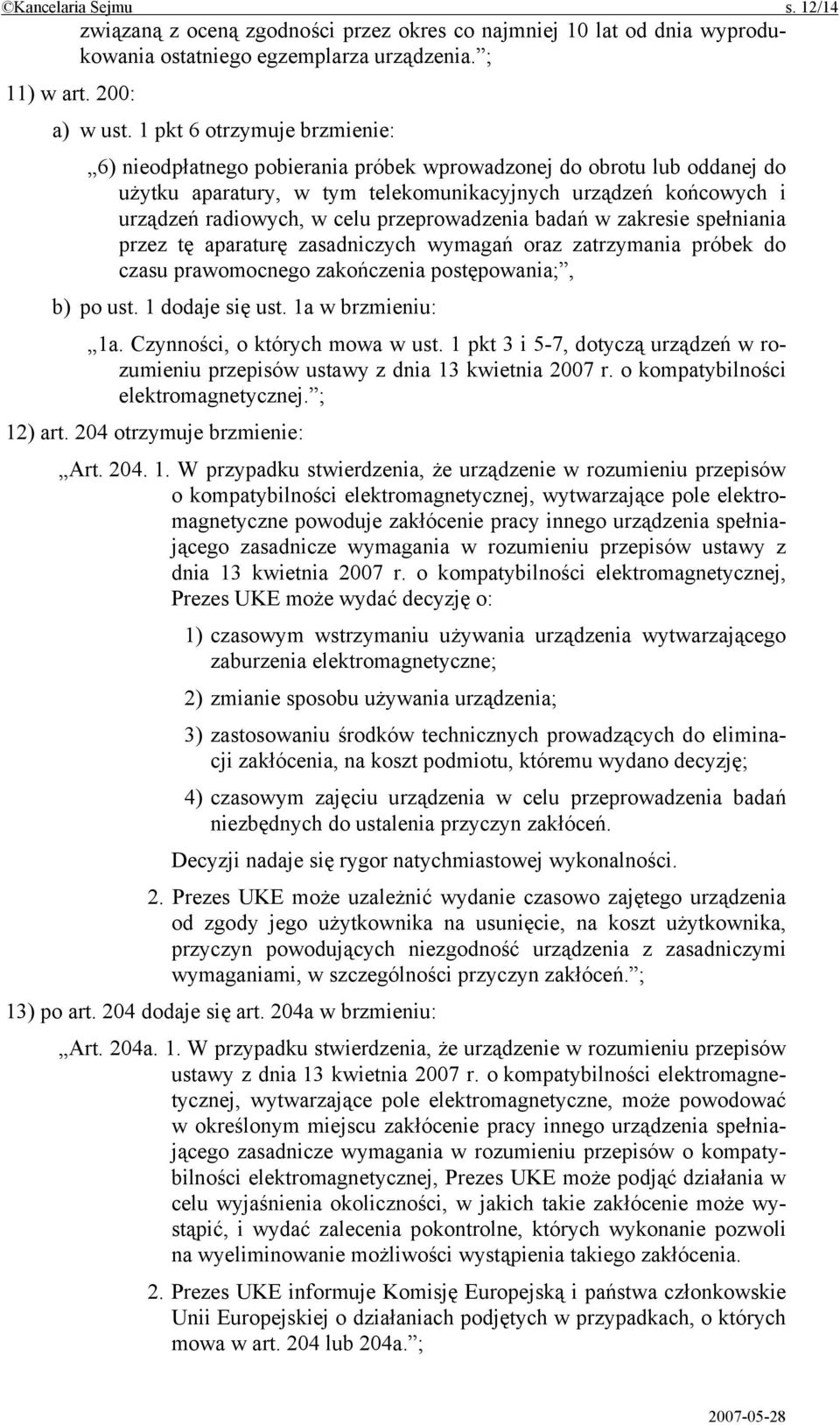 przeprowadzenia badań w zakresie spełniania przez tę aparaturę zasadniczych wymagań oraz zatrzymania próbek do czasu prawomocnego zakończenia postępowania;, b) po ust. 1 dodaje się ust.