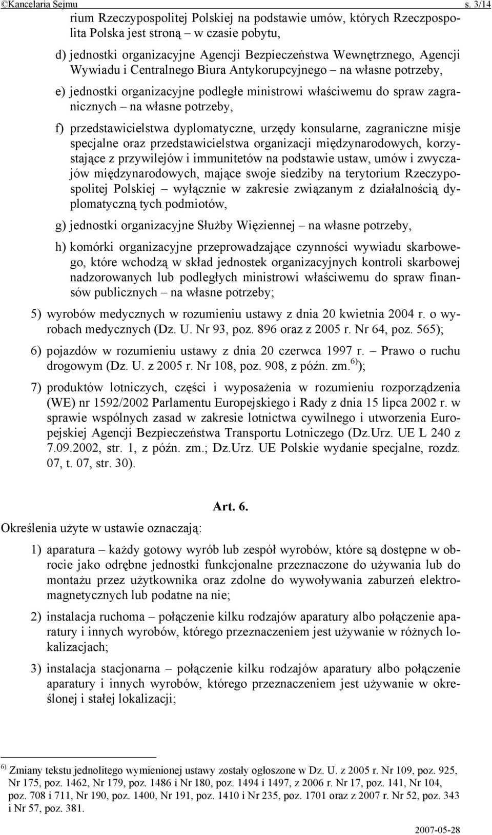 Centralnego Biura Antykorupcyjnego na własne potrzeby, e) jednostki organizacyjne podległe ministrowi właściwemu do spraw zagranicznych na własne potrzeby, f) przedstawicielstwa dyplomatyczne, urzędy